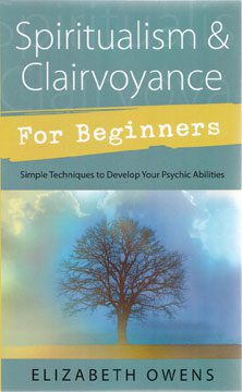 Spiritualism & Clairvoyance Beginners by Elizabeth Owens