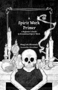 Spirit Work Primer by Naag Loki Shivanath