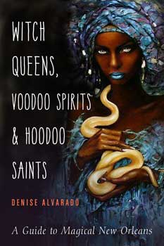 Witch Queens, Voodoo Spirits & Hoodoo Saints by Denise Alvarado